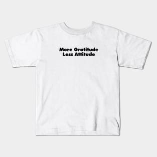 More Gratitude, Less Attitude Kids T-Shirt